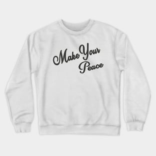 Make Your Peace Crewneck Sweatshirt